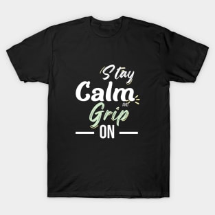 Stay Calm and Grip On T-Shirt